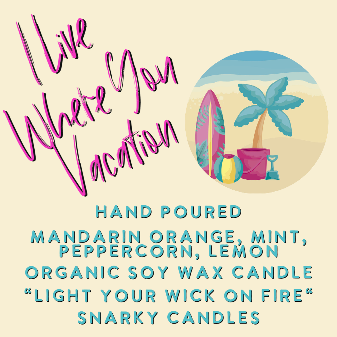 I Live Where You Vacation 5 oz Organic Soy Wax Candle