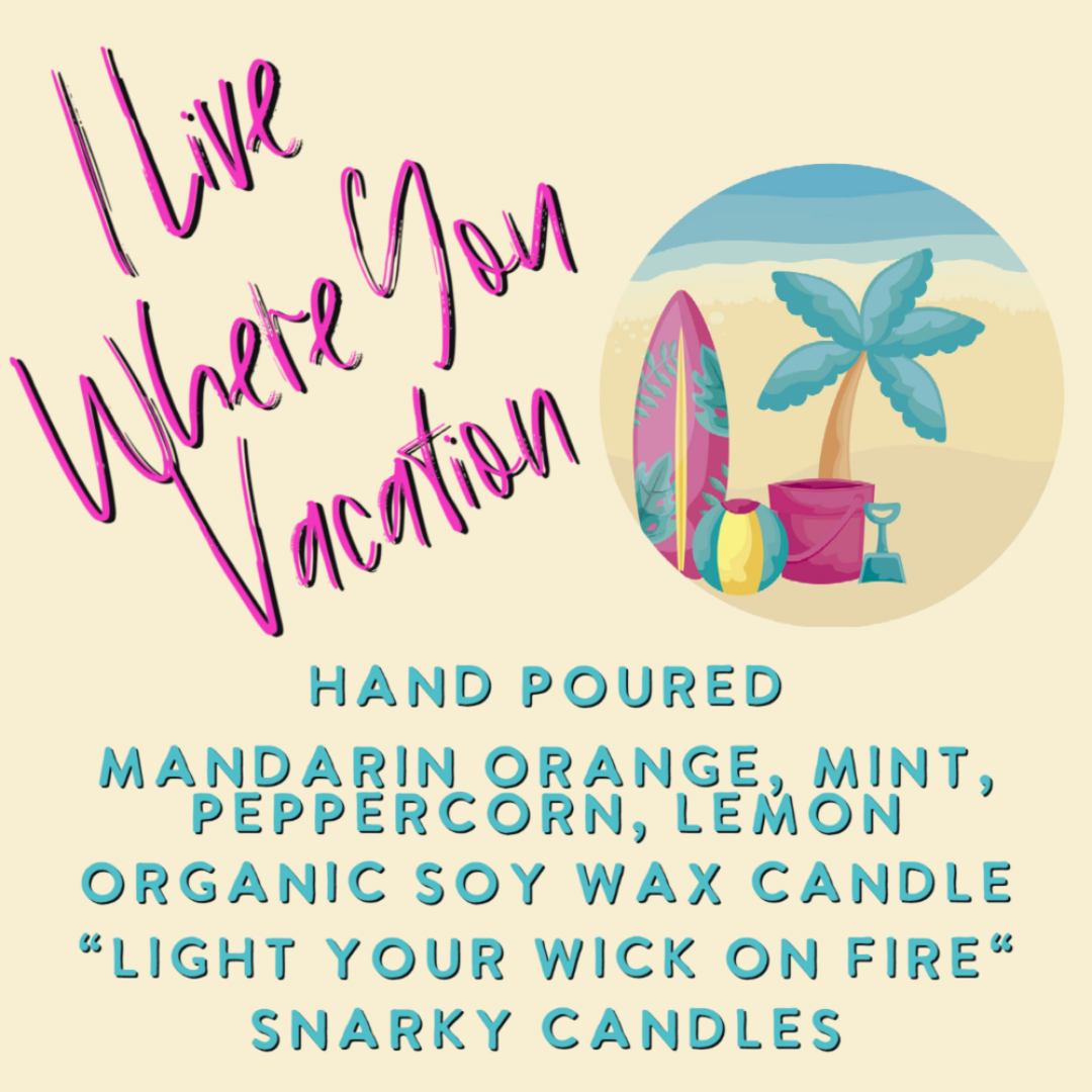 I Live Where You Vacation 8 0z Organic Soy Wax Candle