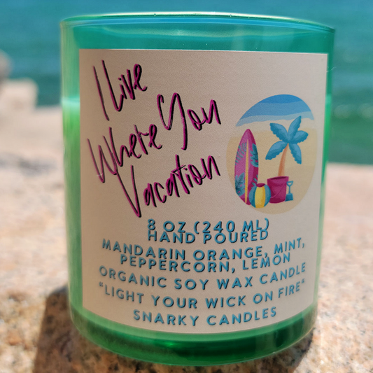 I Live Where You Vacation 8 0z Organic Soy Wax Candle